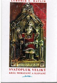 cover of the book Svatopluk Veliky, kral Moravanu a Slovanu (Slavica historica medievalia)  