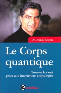 cover of the book Le corps quantique : Trouver la santé grâce aux interactions corps esprit  