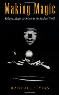 cover of the book Making Magic: Religion, Magic, and Science in the Modern World (Reflection and Theory in the Study of Religion)  