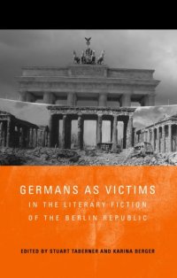 cover of the book Germans as Victims in the Literary Fiction of the Berlin Republic (Studies in German Literature Linguistics and Culture)  