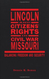 cover of the book Lincoln and Citizens Rights in Civil War Missouri: Balancing Freedom and Security (Conflicting Worlds: New Dimensions of the American Civil War)  