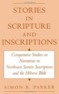 cover of the book Stories in Scripture and Inscriptions: Comparative Studies on Narratives in Northwest Semitic Inscriptions and the Hebrew Bible  