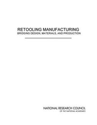 cover of the book Retooling manufacturing: bridging design, materials, and production  