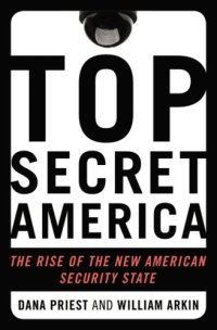 cover of the book Top Secret America: The Rise of the New American Security State  