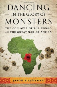 cover of the book Dancing in the Glory of Monsters: The Collapse of the Congo and the Great War of Africa  