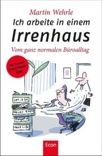 cover of the book Ich arbeite in einem Irrenhaus: Vom ganz normalen Büroalltag, 5. Auflage  