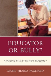 cover of the book Educator Or Bully? Managing the 21st Century Classroom  