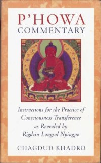 cover of the book P'howa commentary: instructions for the practice of consciousness transferrence as revealed by Rigdzin Longsal Nyingpo  