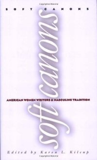 cover of the book Soft Canons: American Women Writers and Masculine Tradition  