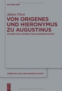 cover of the book Von Origenes und Hieronymus zu Augustinus: Studien zur antiken Theologiegeschichte (Arbeiten zur Kirchengeschichte - Band 115)  