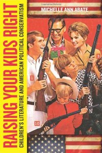 cover of the book Raising your kids right: children's literature and American political conservatism  