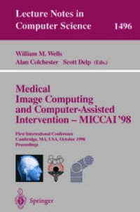 cover of the book Medical Image Computing and Computer-Assisted Interventation — MICCAI’98: First International Conference Cambridge, MA, USA, October 11–13, 1998 Proceedings