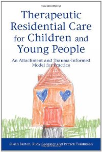 cover of the book Therapeutic Residential Care for Children and Young People: An Attachment and Trauma-Informed Model for Practice  