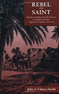 cover of the book Rebel and Saint: Muslim Notables, Populist Protest, Colonial Encounters (Algeria and Tunisia, 1800-1904) (Comparative Studies on Muslim Societies)  