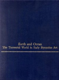 cover of the book Earth and Ocean: The Terrestrial World in Early Byzantine Art (Monographs on the Fine Arts)  