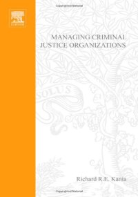 cover of the book Managing Criminal Justice Organizations: An Introduction to Theory and Practice  