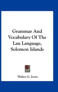 cover of the book Grammar And Vocabulary Of The Lau Language, Solomon Islands  