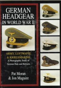 cover of the book German Headgear in World War II: A Photographic Study of German Hats and Helmets, Volume 1: Army Luftwaffe Kriegsmarine