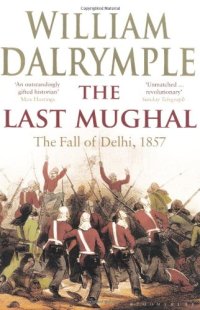 cover of the book The Last Mughal: The Fall of a Dynasty: Delhi, 1857  