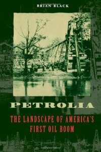 cover of the book Petrolia: The Landscape of America's First Oil Boom  