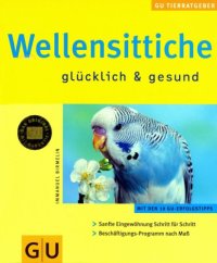 cover of the book Wellensittiche glücklich und gesund. Mit den 10 GU- Erfolgstipps.  