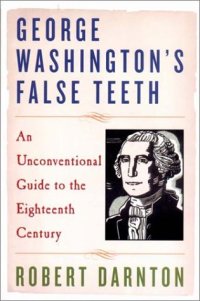 cover of the book George Washington's False Teeth: An Unconventional Guide to the Eighteenth Century  