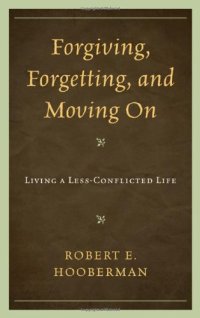 cover of the book Forgiving, Forgetting, and Moving On: Living a Less-Conflicted Life  