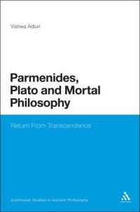 cover of the book Parmenides, Plato and Mortal Philosophy: Return From Transcendence (Continuum Studies In Ancient Philosophy)  