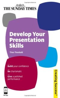 cover of the book Develop Your Presentation Skills: Build Your Confidence; Be Charismatic; Give a Polished Performance (Sunday Times Creating Success)  