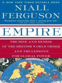 cover of the book Empire: The Rise and Demise of the British World Order and the Lessons for Global Power  