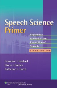 cover of the book Speech Science Primer: Physiology, Acoustics, and Perception of Speech , Sixth Edition  