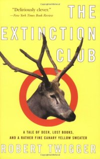 cover of the book The Extinction Club: A Tale of Deer, Lost Books, and a Rather Fine Canary Yellow Sweater  