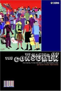 cover of the book The Making of the Consumer: Knowledge, Power and Identity in the Modern World (Cultures of Consumption)  