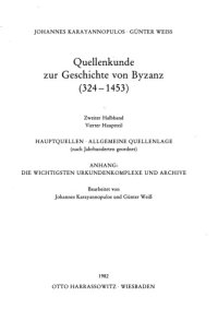 cover of the book Quellenkunde zur Geschichte von Byzanz (324-1453). Zweiter Halbband: Vierter Hauptteil: Hauptquellen, Allgemeine Quellenlage; Anhang: Die wichtigsten Urkundenkomplexe und Archive  