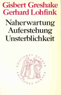 cover of the book Naherwartung, Auferstehung, Unsterblichkeit. Untersuchungen zur christlichen Eschatologie (Quaestiones Disputatae 71)  