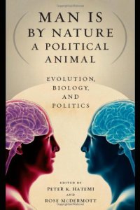 cover of the book Man Is by Nature a Political Animal: Evolution, Biology, and Politics  