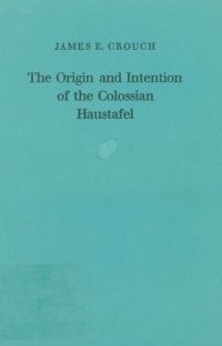 cover of the book The Origin and Intention of the Colossian Haustafel (Forschungen zur Religion und Literatur des Alten und Neuen Testaments 109)  