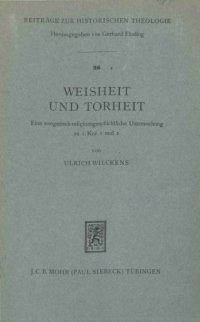 cover of the book Weisheit und Torheit. Eine exegetisch-religionsgeschichtliche Untersuchung zu 1. Kor. 1 und 2 (Beiträge zur Historischen Theologie 26)  