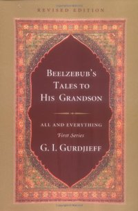 cover of the book Beelzebub’s Tales to His Grandson: An Objectively Impartial Criticism of the Life of Man, Revised Edition (All and Everything First)  