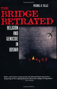 cover of the book The Bridge Betrayed: Religion and Genocide in Bosnia (Comparative Studies in Religion and Society)  