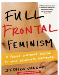 cover of the book Full Frontal Feminism: A Young Woman's Guide to Why Feminism Matters  