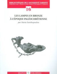 cover of the book Les lampes en bronze à l'époque paléochrétienne (BIBLIOTHÈQUE DE L'ANTIQUITÉ TARDIVE)  