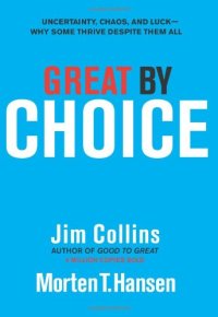 cover of the book Great by Choice: Uncertainty, Chaos, and Luck--Why Some Thrive Despite Them All  