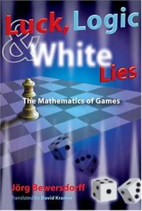 cover of the book Luck, Logic and White Lies. Mathematics of Games