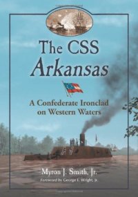 cover of the book The CSS Arkansas: A Confederate Ironclad on Western Waters  