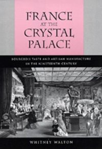 cover of the book France at the Crystal Palace: bourgeois taste and artisan manufacture in the nineteenth century  