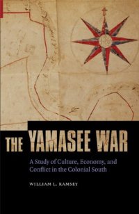 cover of the book The Yamasee War: A Study of Culture, Economy, and Conflict in the Colonial South (Indians of the Southeast)  