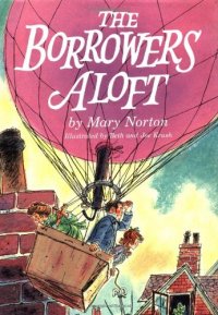 cover of the book The Borrowers Aloft: With the Short Tale Poor Stainless  