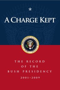 cover of the book A Charge Kept: The Record of the Bush Presidency 2001 - 2009  