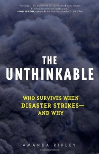 cover of the book The unthinkable: who survives when disaster strikes and why  